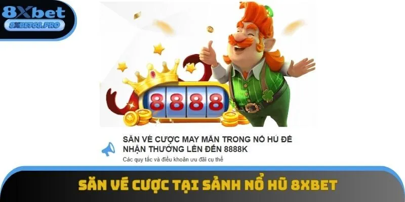 Săn vé cược tại sảnh Nổ Hũ 8xbet