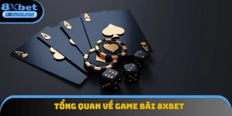 Tổng quan về game bài 8xbet