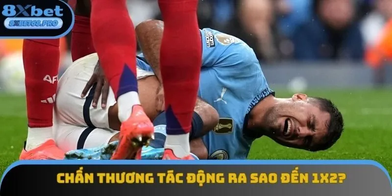 Chấn thương sát giờ đá có thể khiến tỷ lệ kèo thay đổi 1 cách chóng mặt