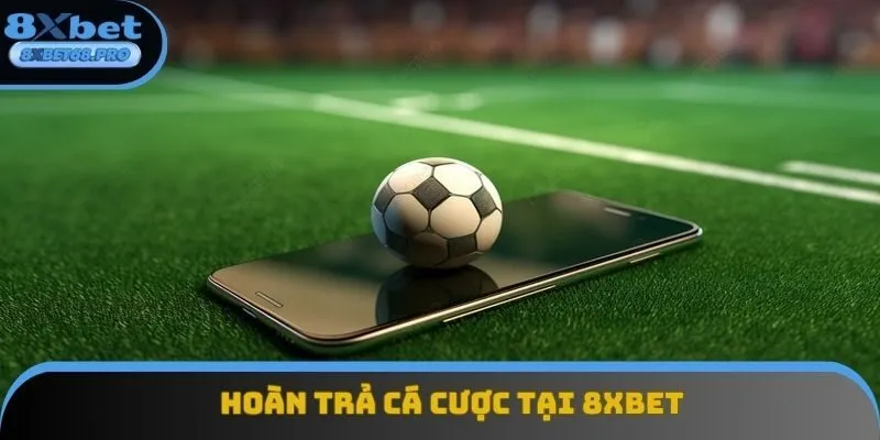 Khuyến mãi 8xbet hoàn trả các trò chơi