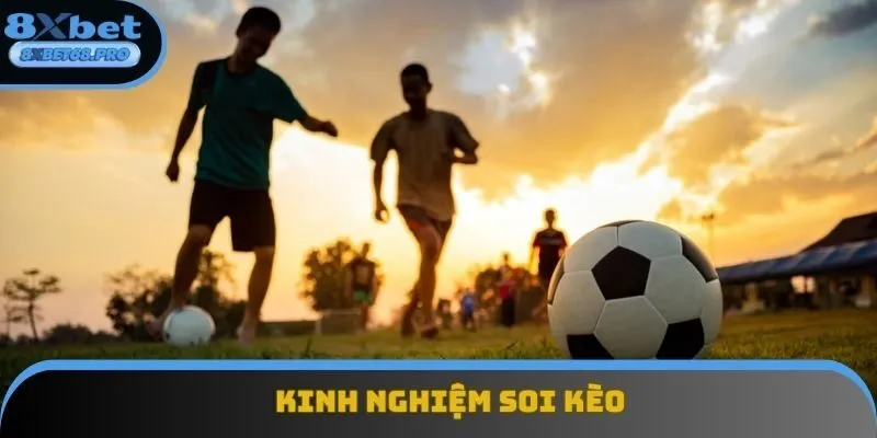 Kinh nghiệm soi kèo bóng đá chính xác