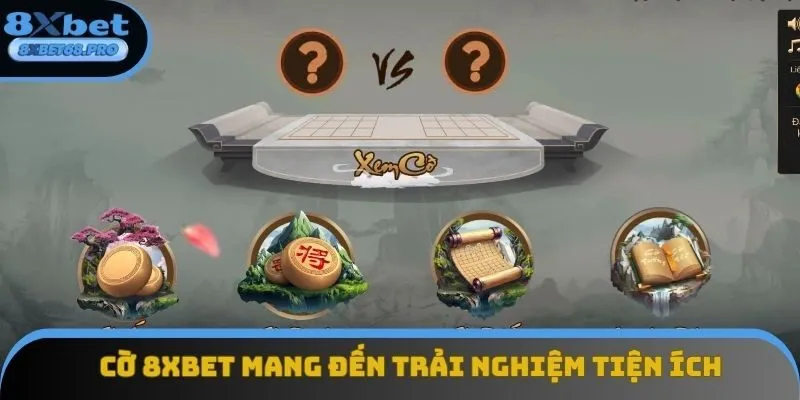 Cờ 8xbet mang đến trải nghiệm tiện ích