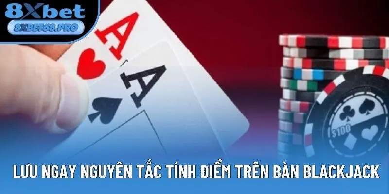 Lưu ngay nguyên tắc tính điểm trên bàn Blackjack